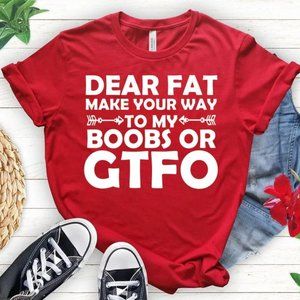 Dear Fat Find Your Way To My Boobs Or GTFO Funny Unisex Humor T-Shirt